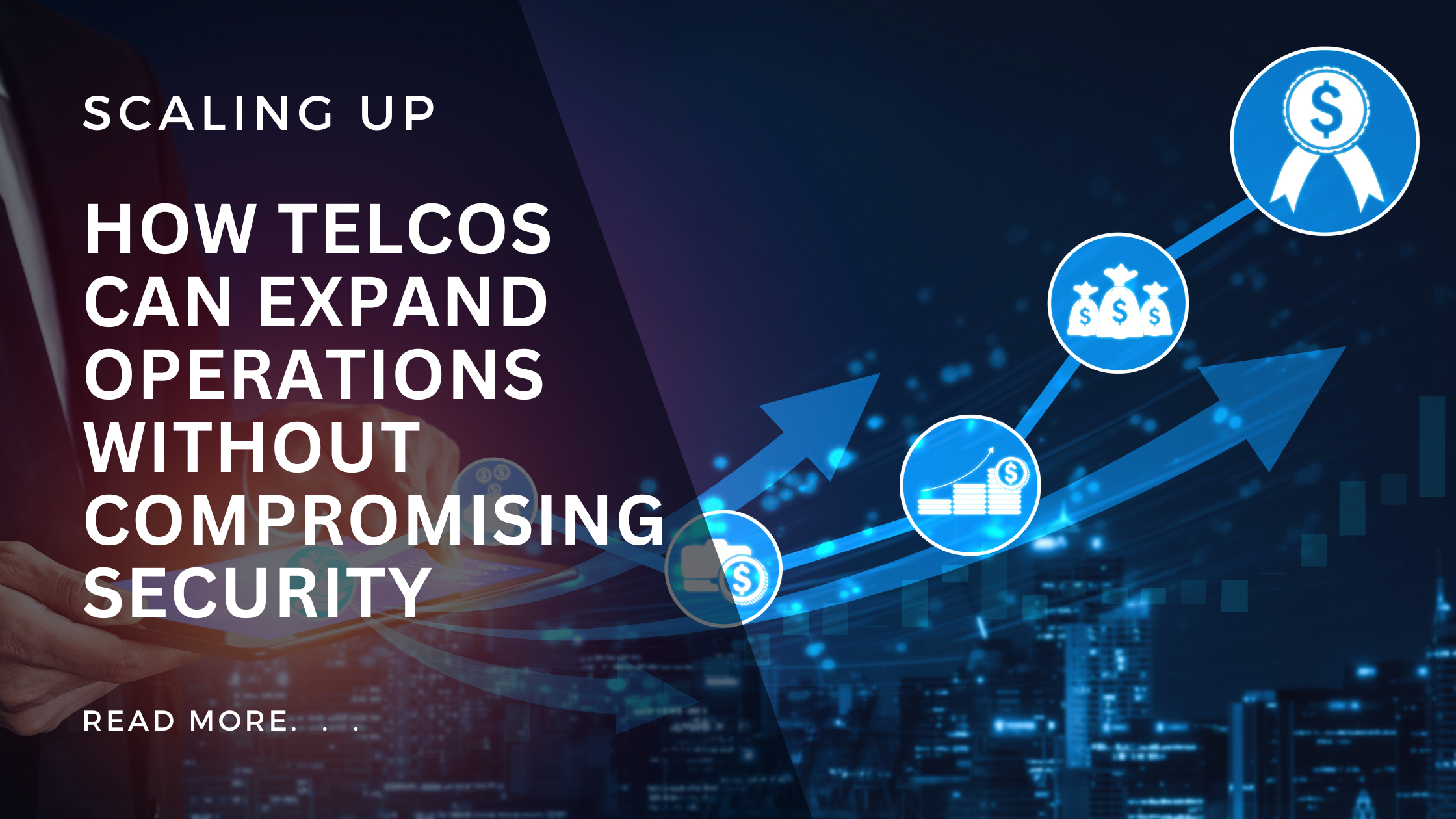 Scaling Up: How Telcos Can Expand Operations Without Compromising Security